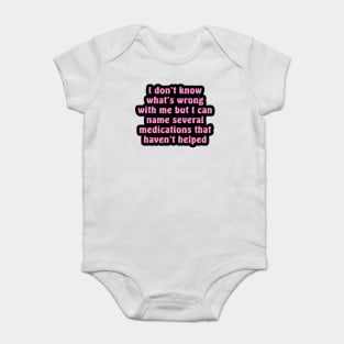 I Don't Know What's Wrong With Me Baby Bodysuit